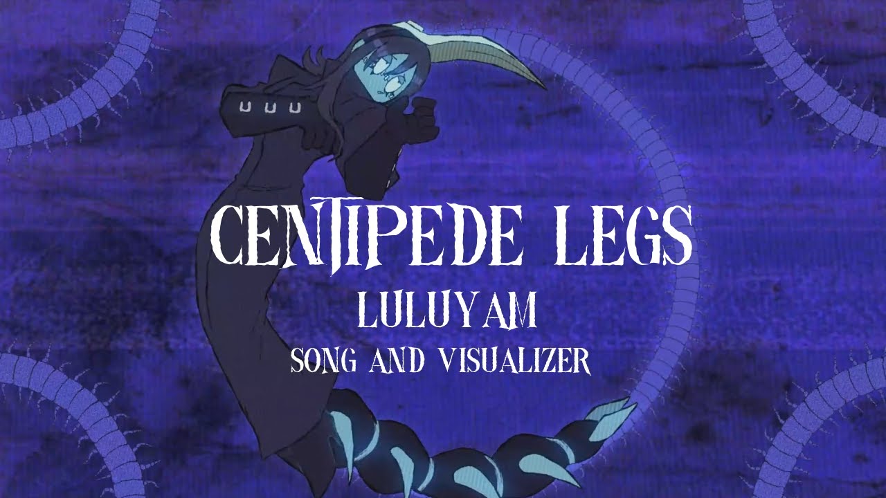 CENTIPEDE LEGS - LuLuYam Official Song and Visualizer