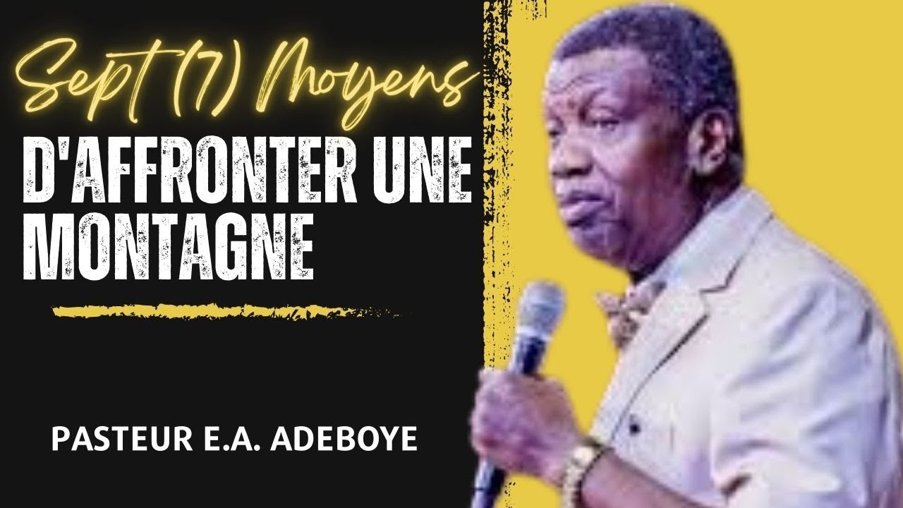Sept (7) Moyens D'Affronter Une Montagne || Pasteur E.A. Adeboye