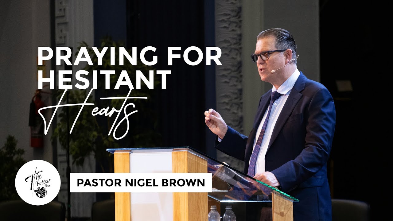 Sunday 1st September | 10:30AM | Pastor Nigel Brown | Praying for Hesitant Hearts