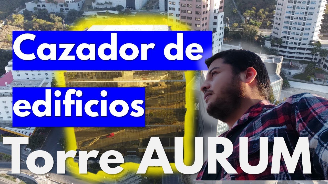 Torre AURUM - Cazador de edificios EP09 - Edificios de Monterrey #TorreAURUM #SPGG Oliver Frayre