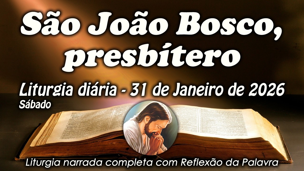 Liturgia do Dia – 31 de Janeiro | São João Bosco, Presbítero | Liturgia Completa em Áudio