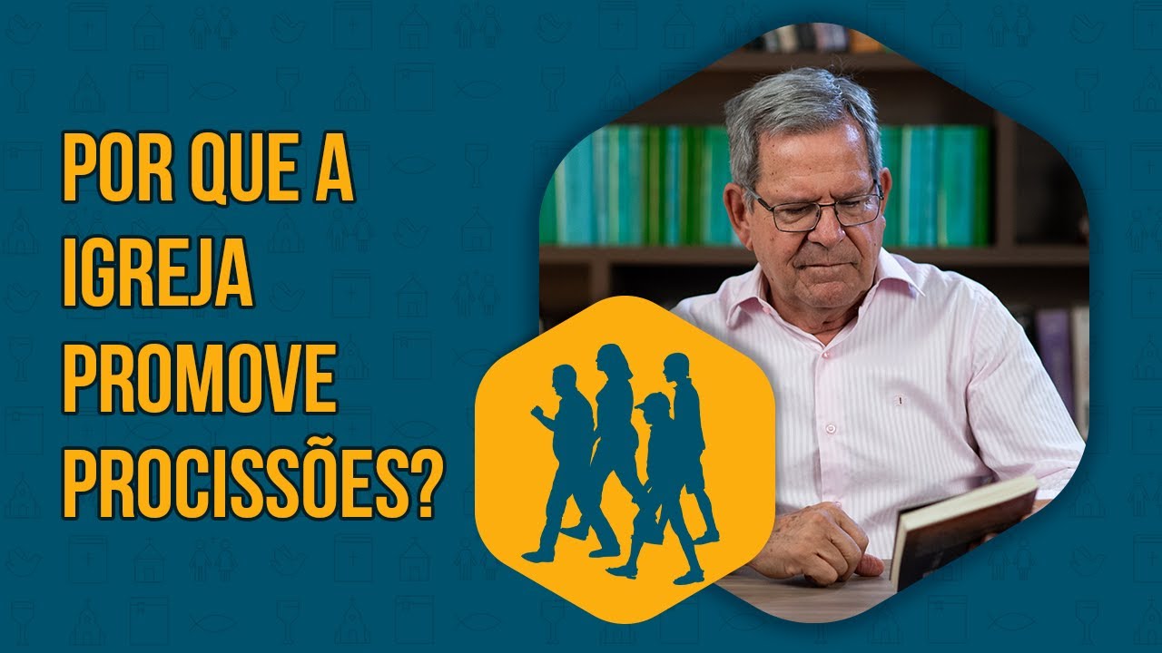 The Church | Por que a Igreja promove procissões?