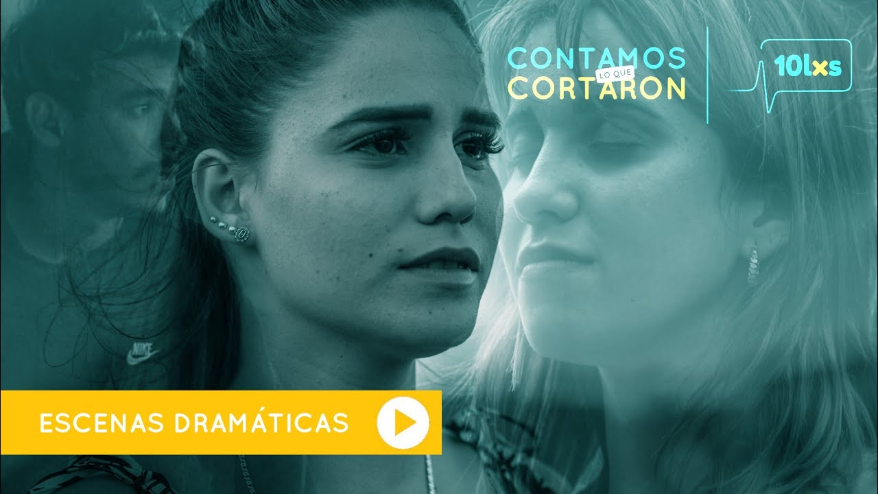 10LXS - LAS ESCENAS DRAMÁTICAS - CONTAMOS LO QUE CORTARON