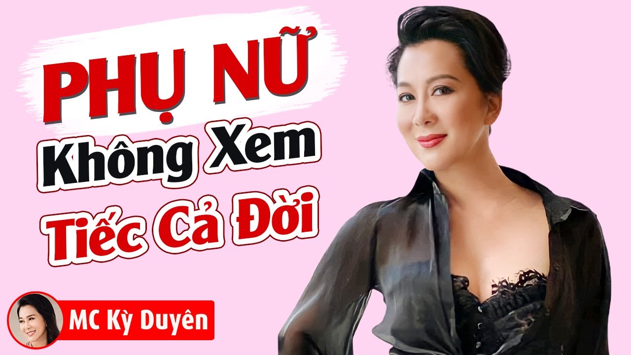 Không Xem Tiếc Cả Đời Làm Thế Nào Để Đàn Ông Yêu Quý Tôn Trọng Mình - MC Kỳ Duyên 2021