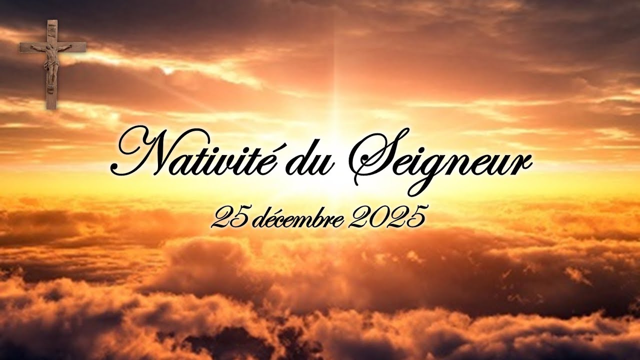 Nativit&eacute; du Seigneur - 25 d&eacute;cembre 2025