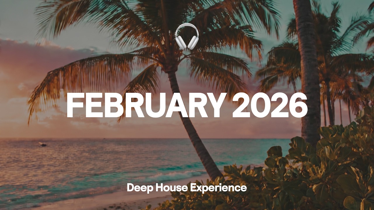 Best of February 2026 • Deep House Music 🎧