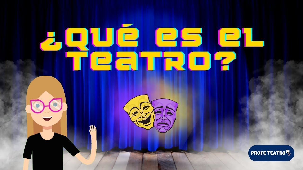 &iquest;Qu&eacute; es el teatro?: Definiciones e importancia