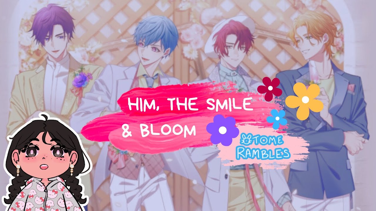 Him, The Smile & Bloom || Otome Rambles
