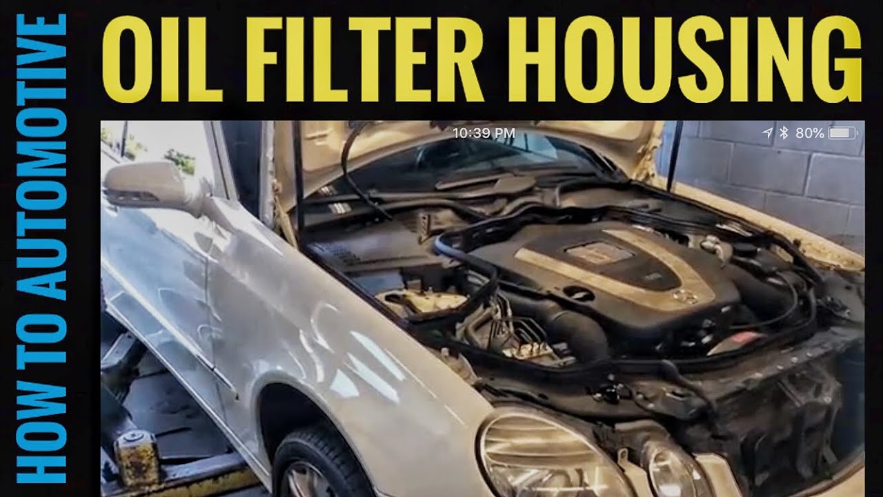 How To Change The Oil Filter Housing On A Mercedes E350