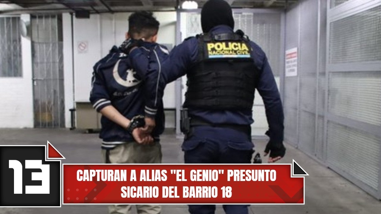 Capturan a alias ''El Genio'' presunto sicario del Barrio 18