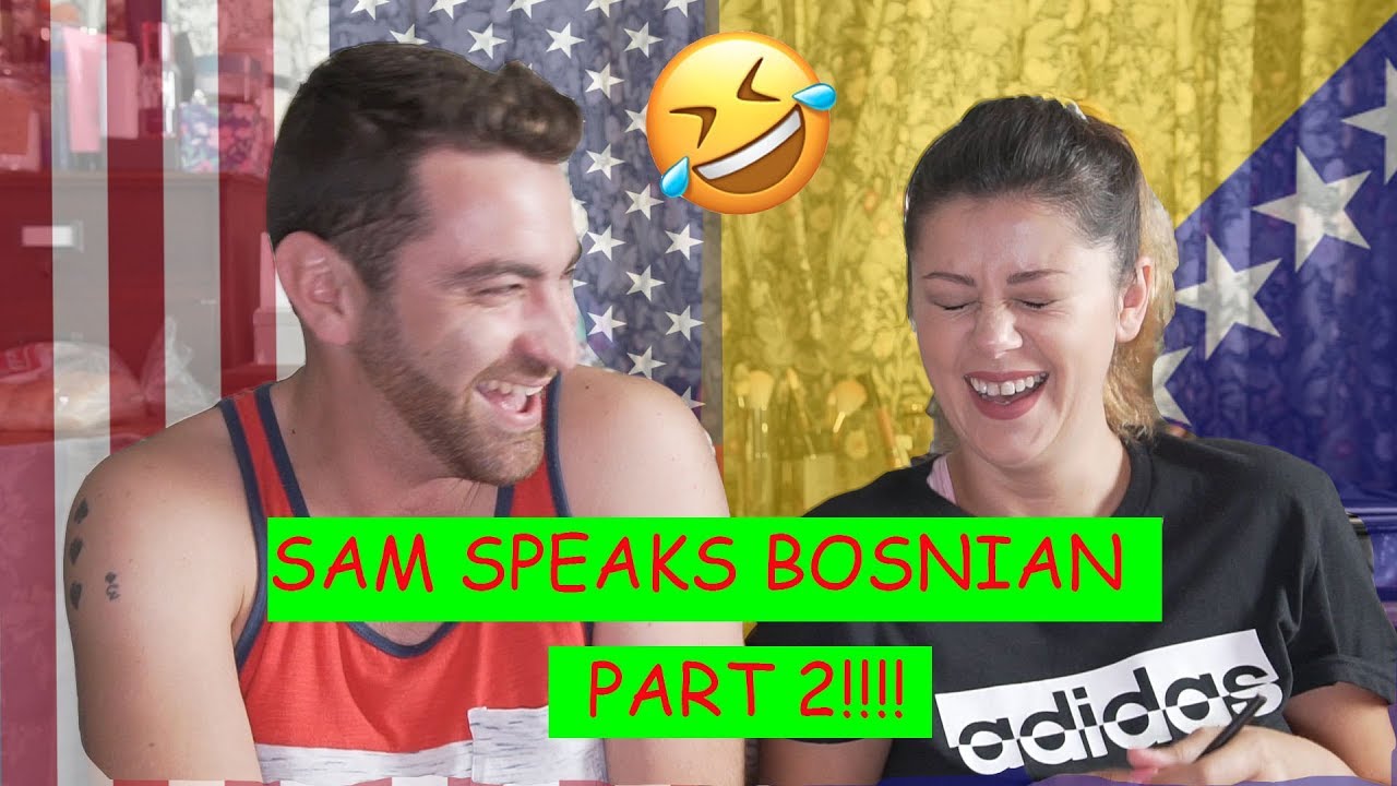 My Husband Speaks Bosnian (part 2!!!!)