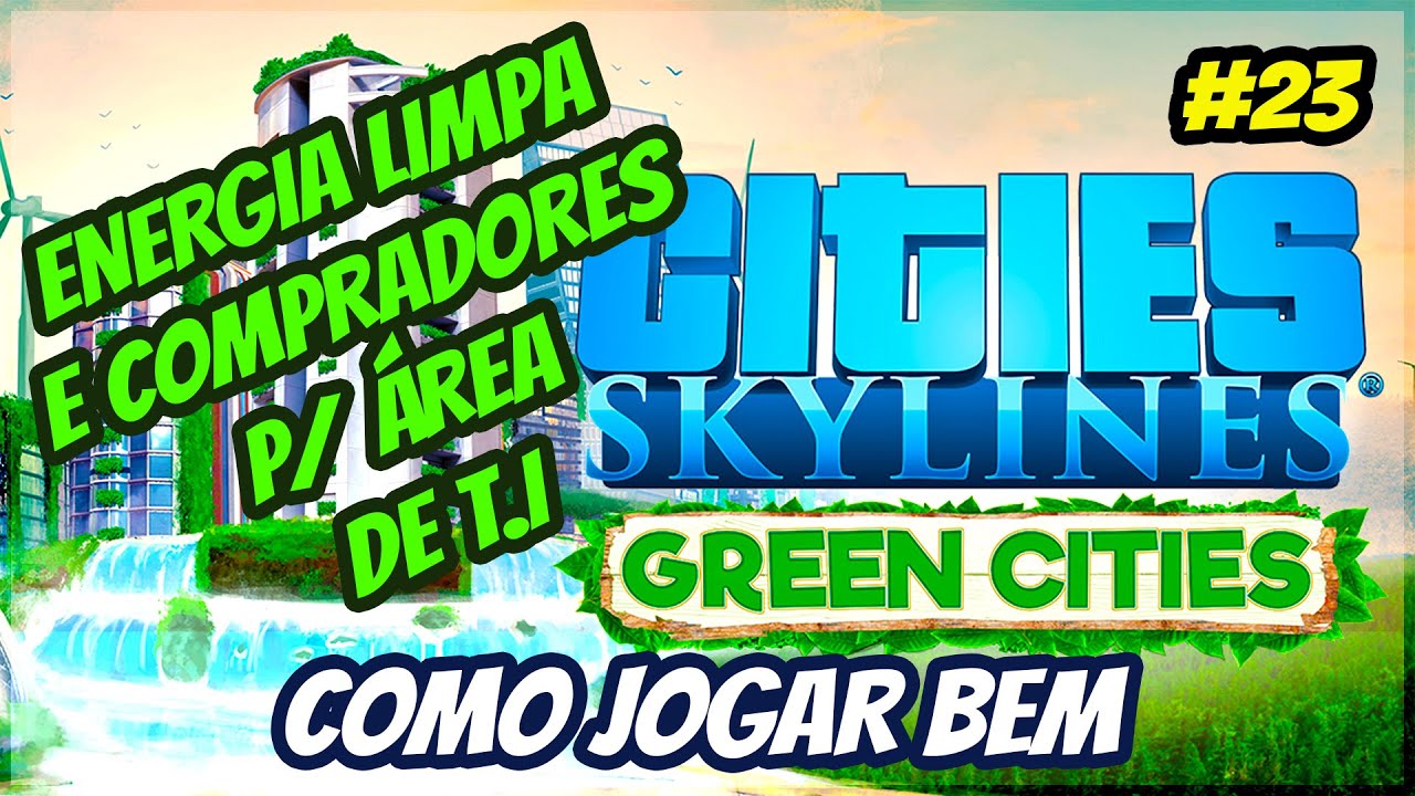 Cities Skylines Green Cities ENERGIA LIMPA e COMPRADORES para ÁREA DE T.I. no PS4, XBOX, Switch e PC