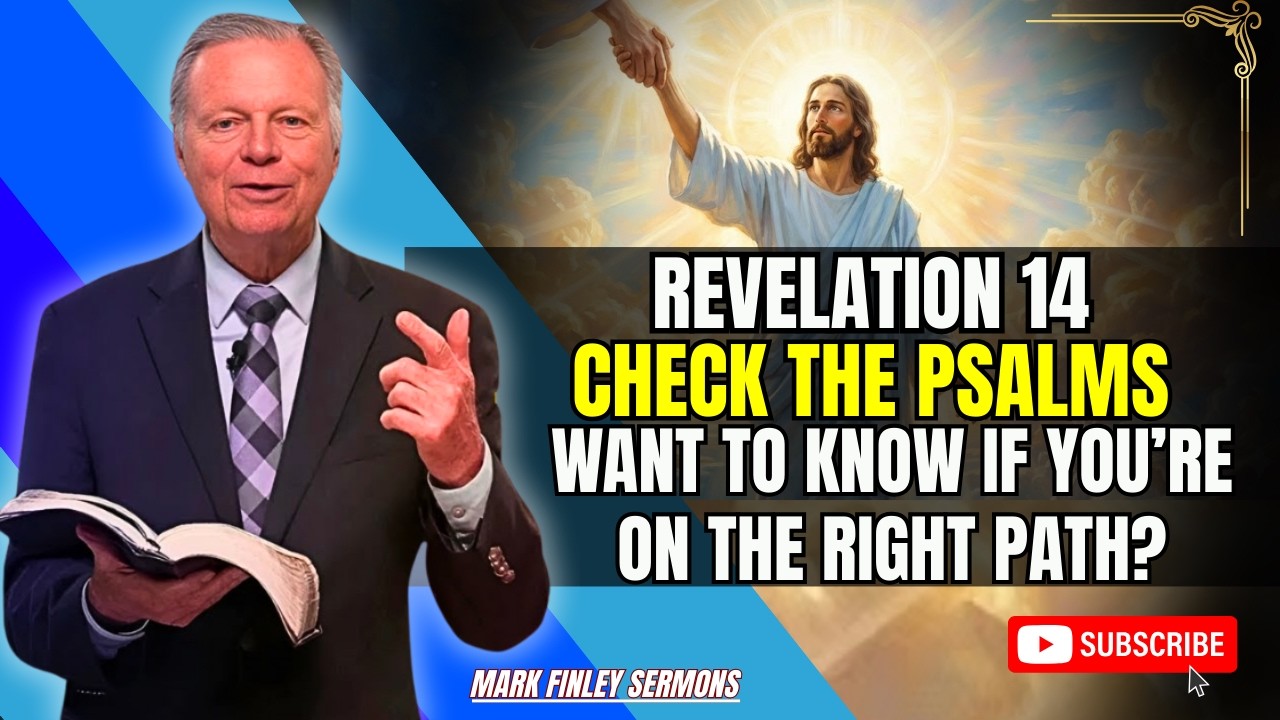 Mark Finley Sermons - Revelation 14: Want to know if you’re on the right path? Check the Psalms.