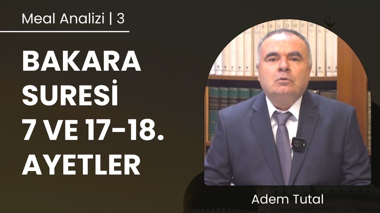 Bakara Suresi 7 ve 17-18. Ayetler | Meal Analizi