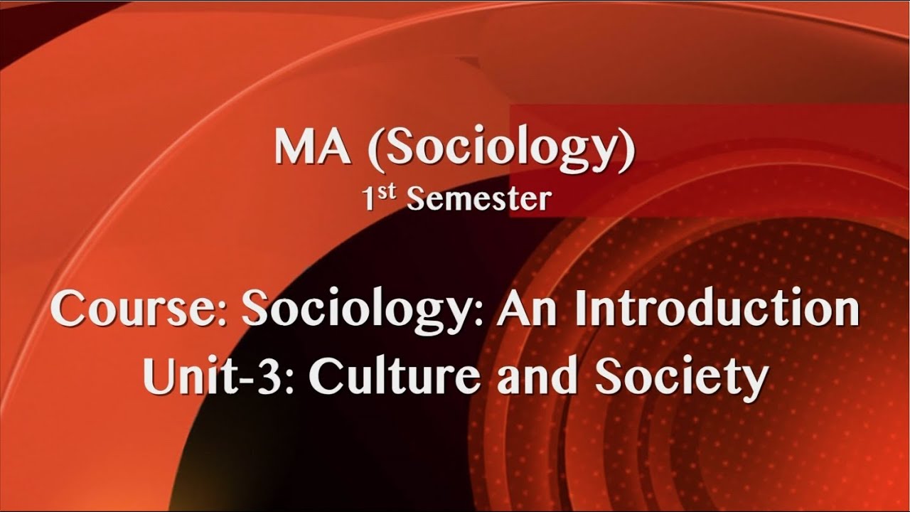 MA_1st semester_Course: Sociology: An Introduction_Unit 3: Culture and Society