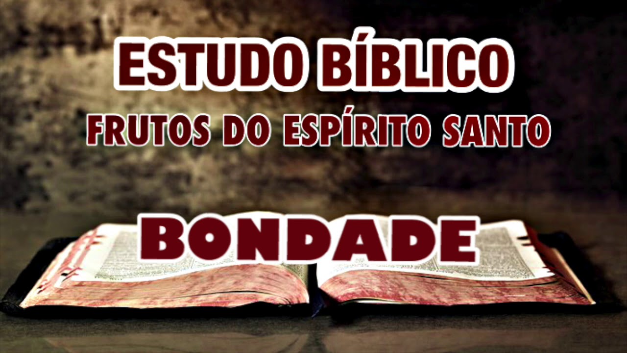 BONDADE - OS FRUTO DO ESPÍRITO  SANTO | ESTUDO BÍBLICO.