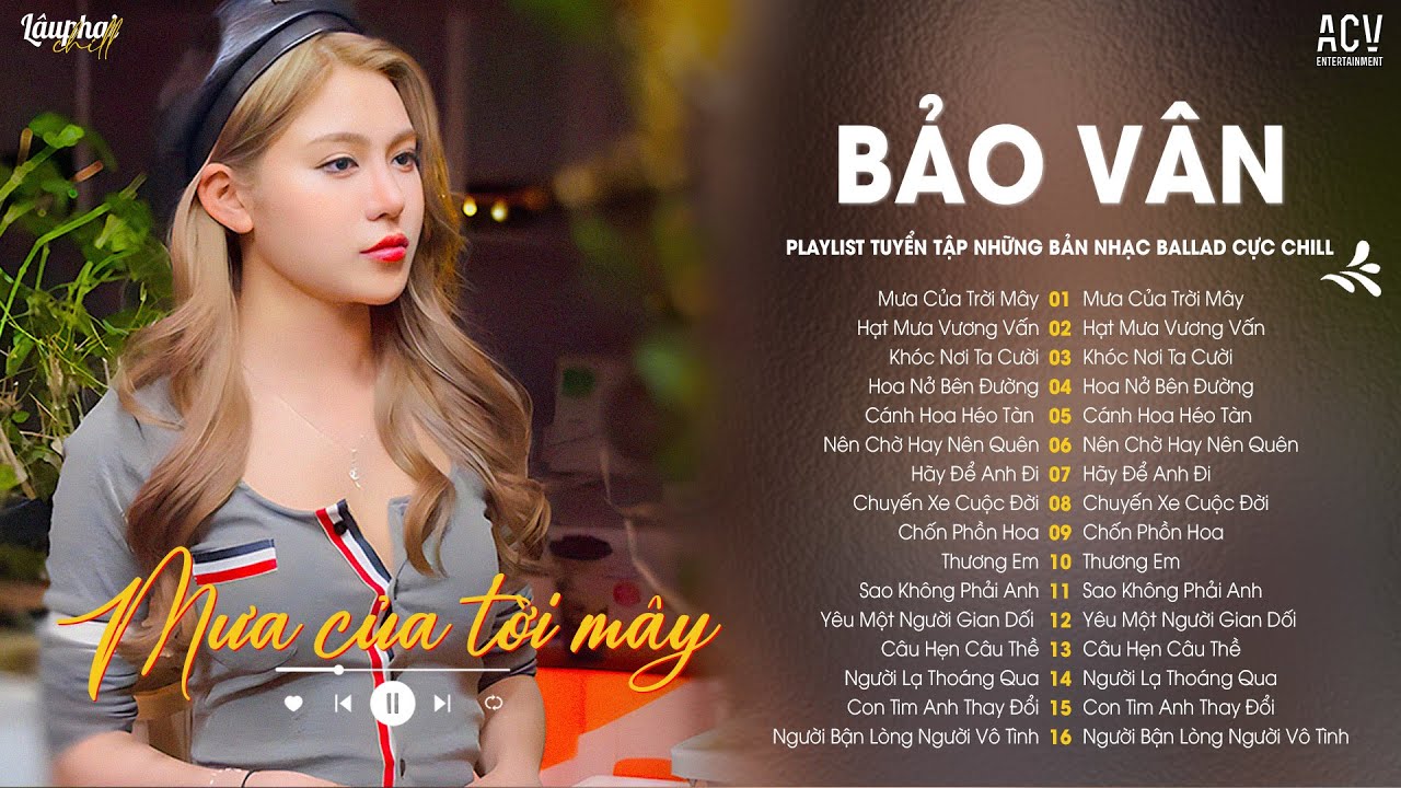 Anh Nói Anh Có Em Rồi Tại Sao Lại Thương Người Ta... Mưa Của Trời Mây - Bảo Vân | Lâu Phai Chill