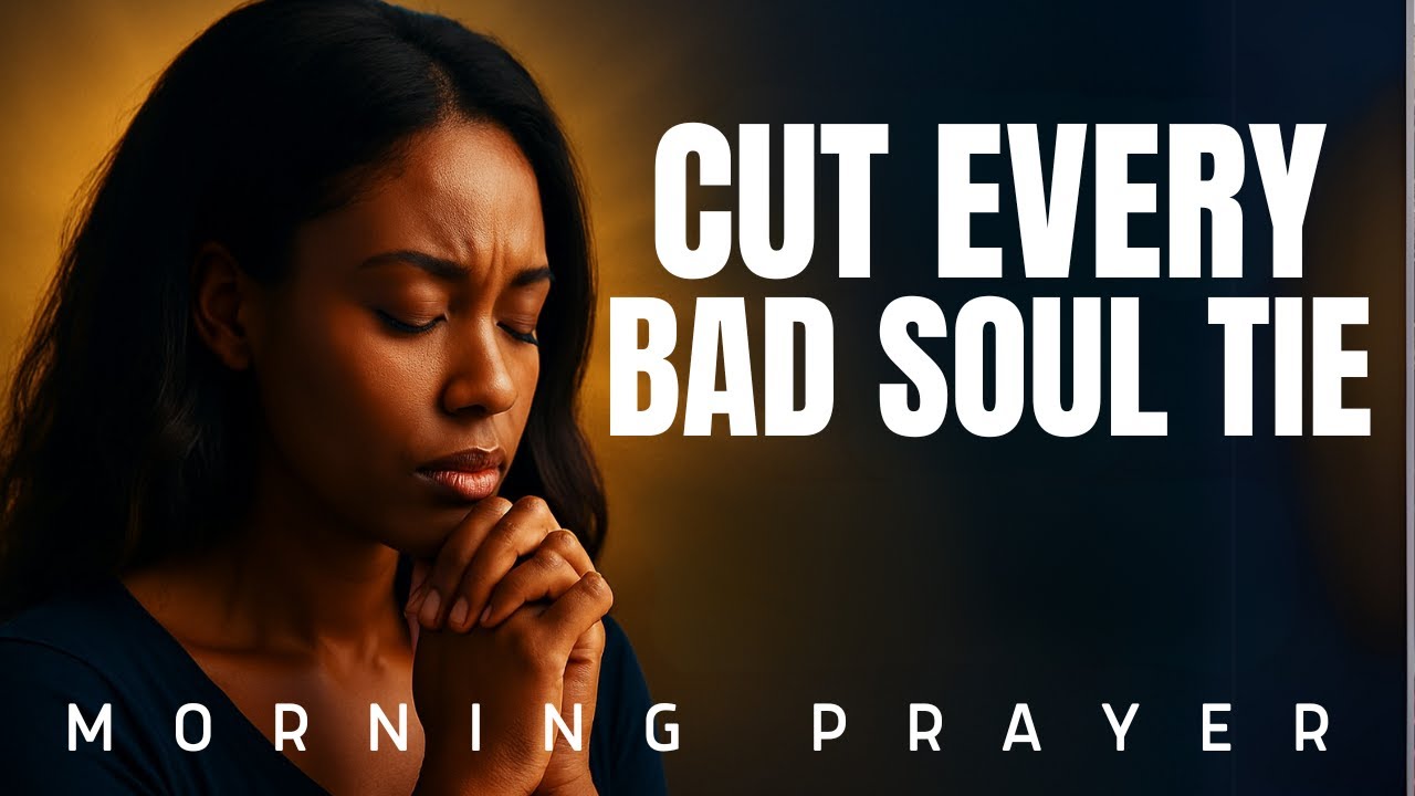 Break Ungodly Soul Ties And Watch What Happens | Morning Prayer