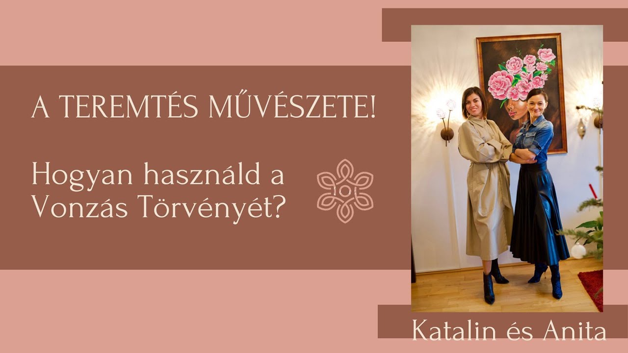 A vonzás törvénye - Barabás Katalin és Hornyák Anita tapasztalatai