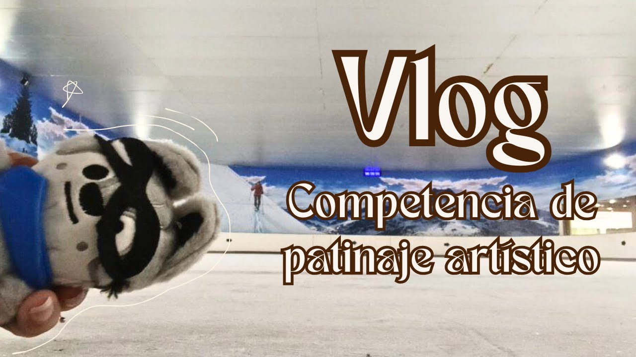 Vlog  - Competencia de patinaje artístico sobre hielo