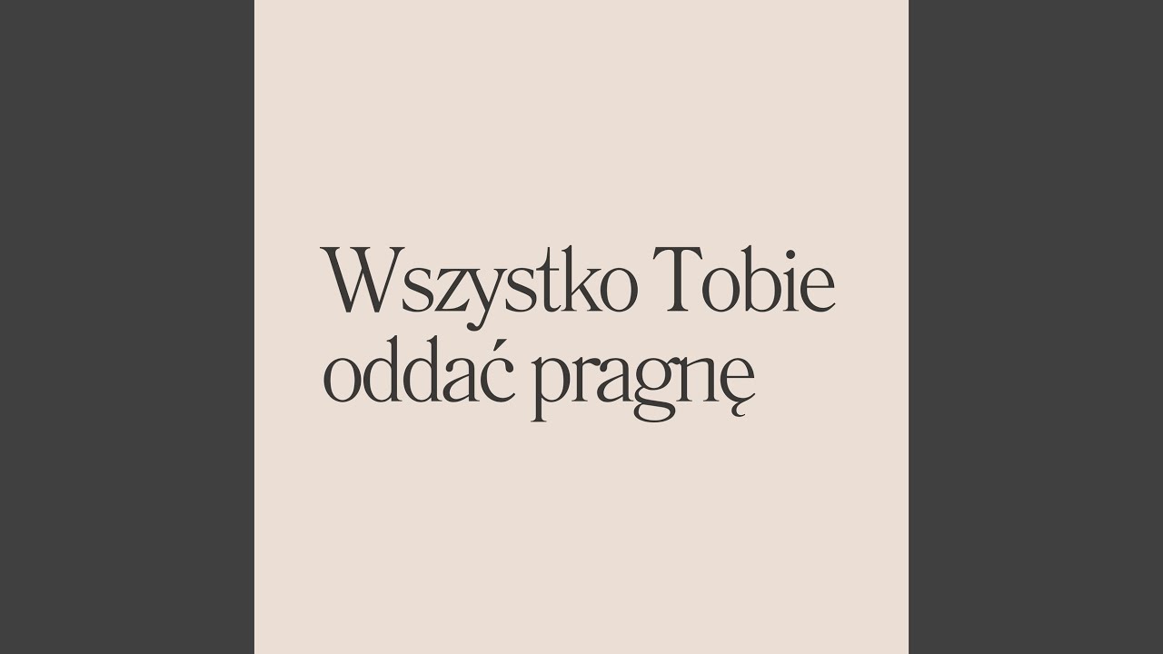 Wszystko Tobie oddać pragnę