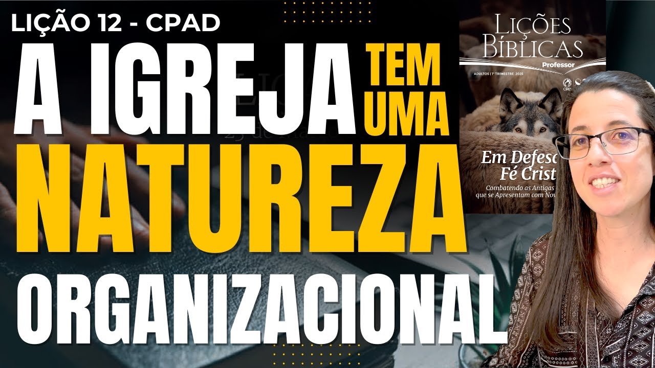 EBD Lição 12 A IGREJA TEM UMA NATUREZA ORGANIZACIONAL – 23 de Março de 2025