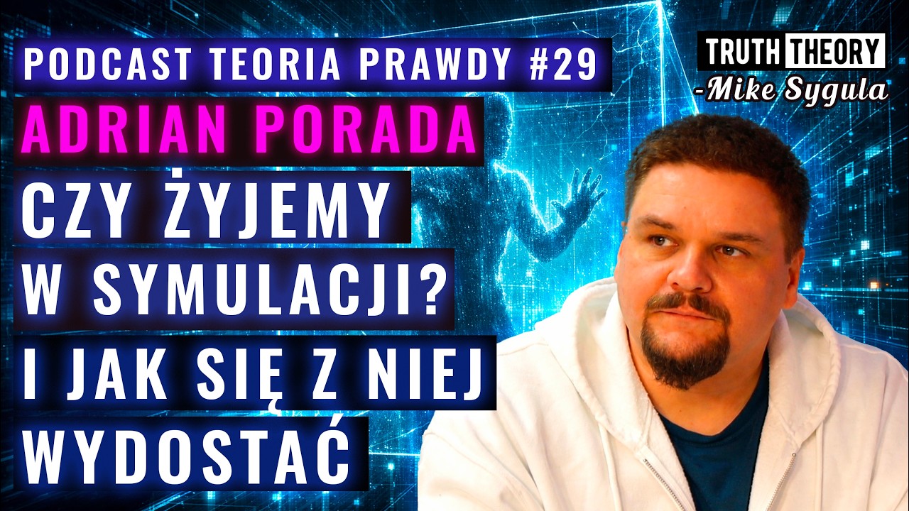 Czy Żyjemy W Symulacji? I Jak Się Z Niej Wydostać - Adrian Porada | Podcast Teoria Prawdy