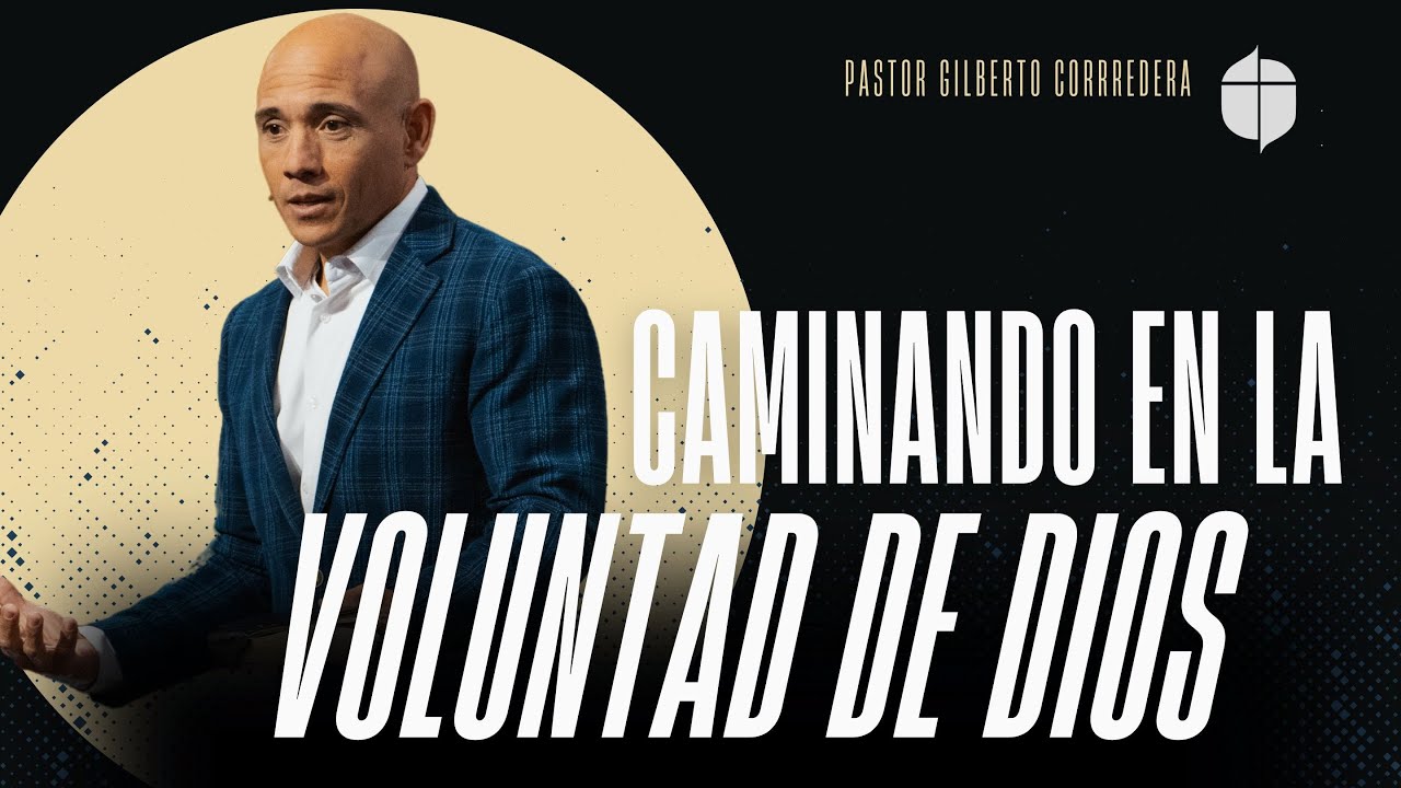 Pastor Gilberto Corredera | Caminando en la voluntad De Dios | Colosenses 1:9-10