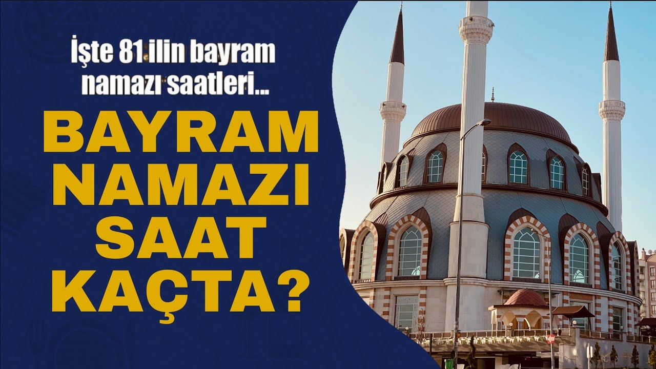 Bayram Namazı Saat Kaçta? İl il bayram namazı saatleri 2026