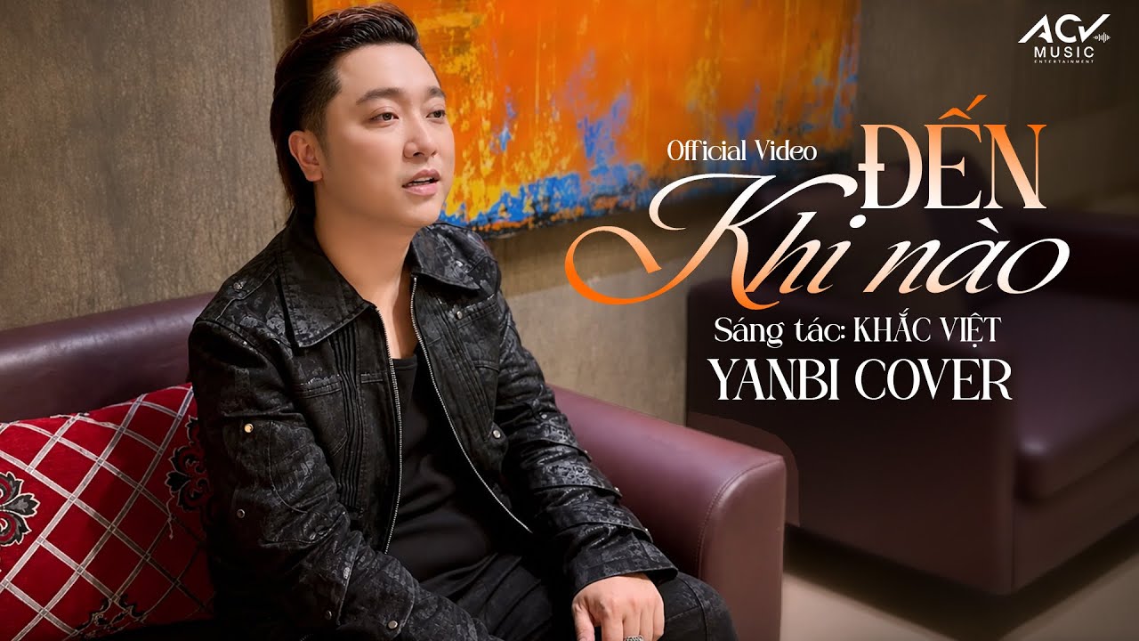 Yanbi, Khắc Việt - ĐẾN KHI N&Agrave;O (Cover) (Official Music Video)