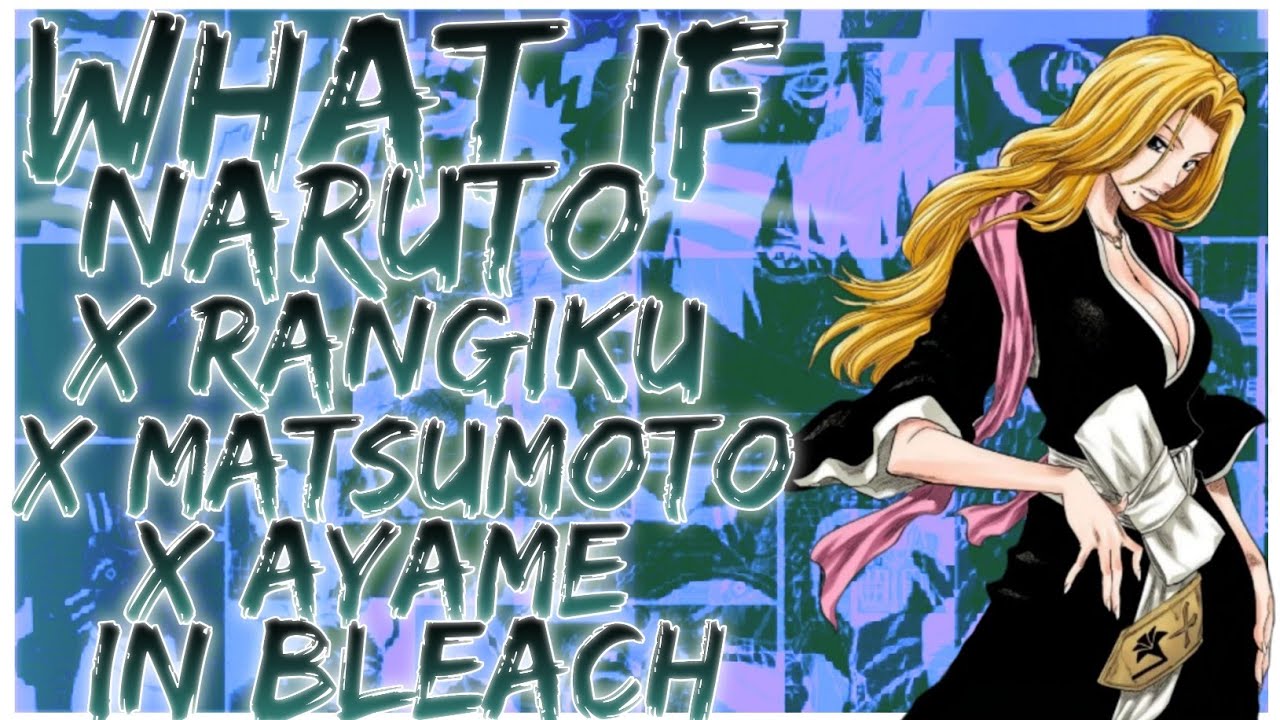 what if Naruto x Rangiku x Matsumoto x Ayame in bleach