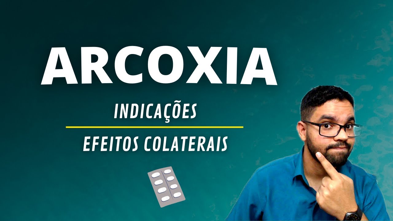 Para que serve o ARCOXIA? Principais informa&ccedil;&otilde;es