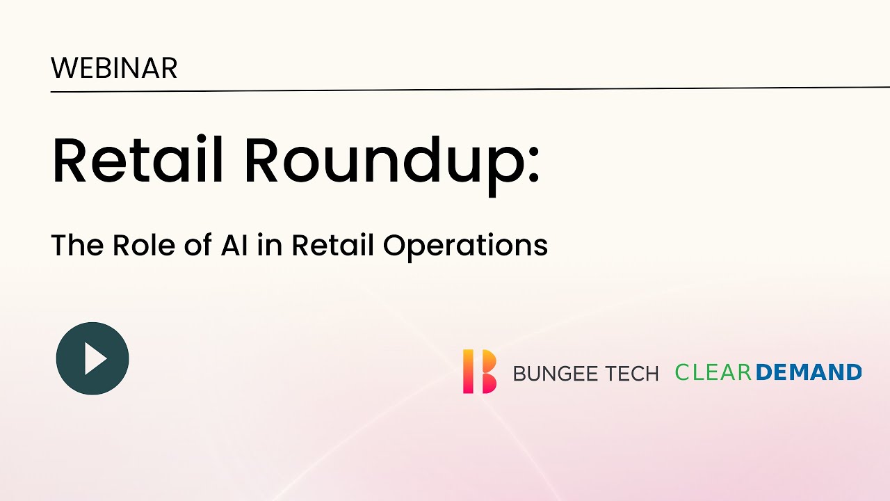 Retail Roundup: The Role of AI in Retail Operations #BungeeTech #CompetitiveIntelligence #Webinar