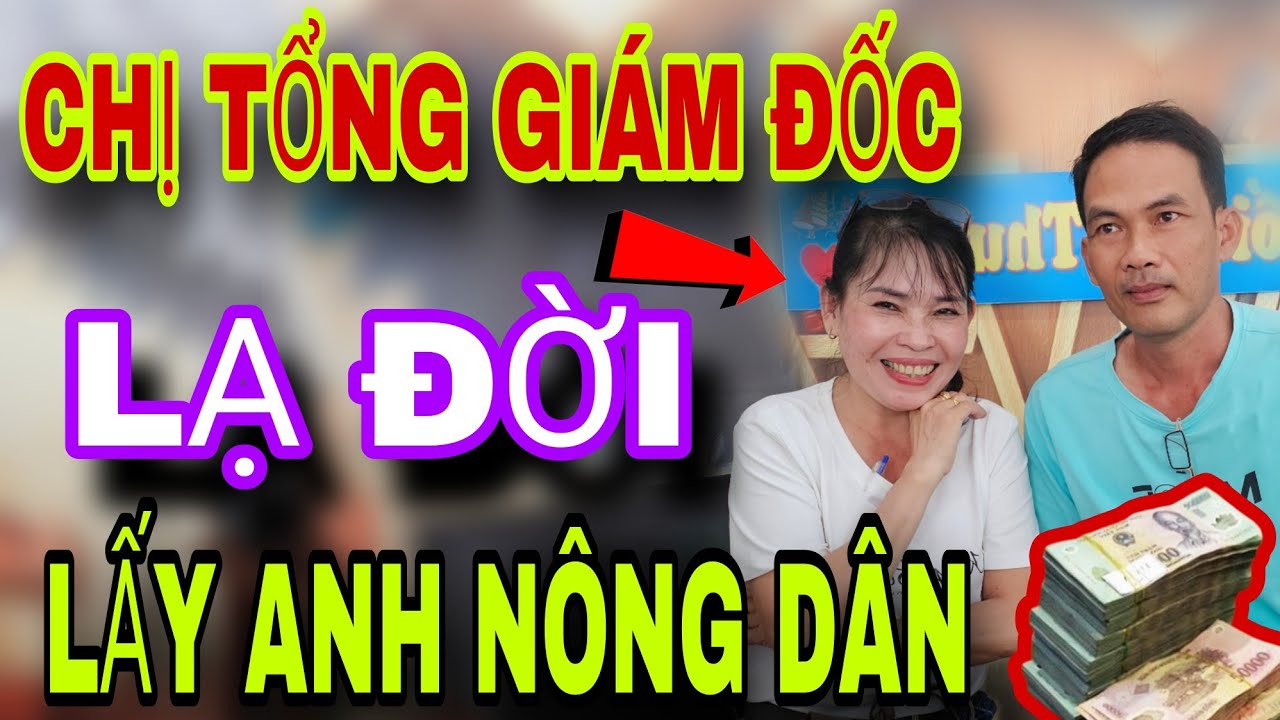 LẠ ĐỜI Chị Tổng Giám Đốc Lấy Anh Nồng Dân Nghèo Chỉ Vì Điều Nay