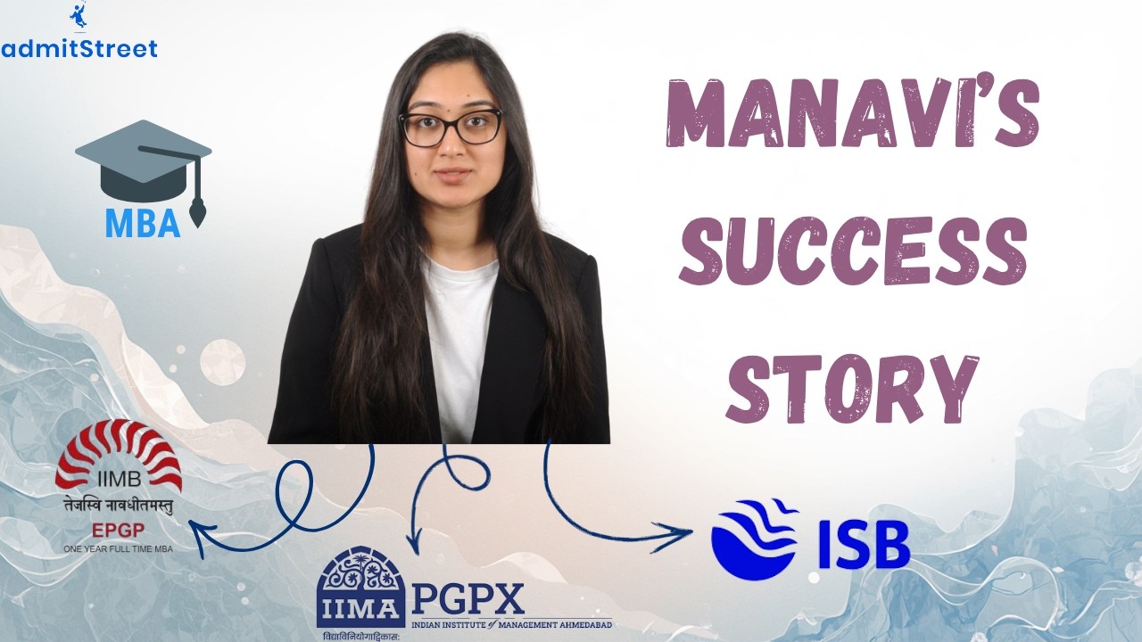 ISB, IIM Ahmedabad & IIM Bangalore MBA Admits: Manavi&rsquo;s Inspiring Journey with admitStreet