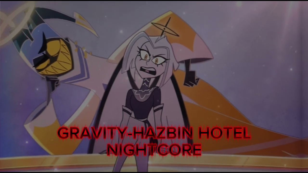 Gravity Hazbin Hotel Nightcore