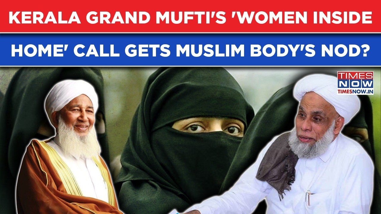 Kerala Grand Mufti's 'Women Should Remain At Home' Remark Gets Muslim Body Samastha's Backing?