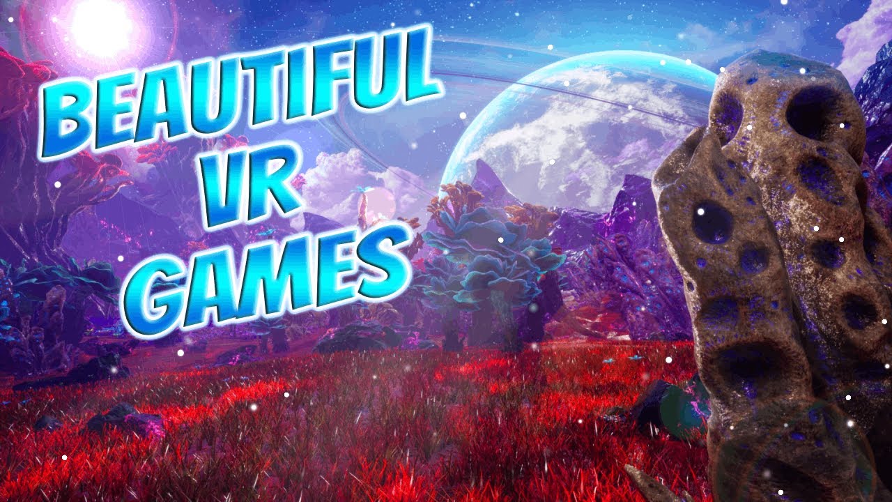 The MOST Beautiful VR Games&hellip;