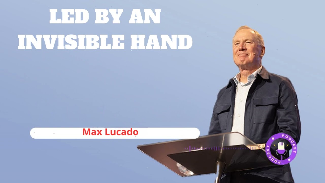 Led By An Invisible Hand  - Minister Max Lucado