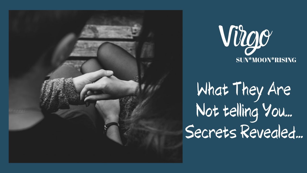 VIRGO*WHAT YOU DON'T KNOW...UNTIL NOW-SECRETS COMING OUT!!