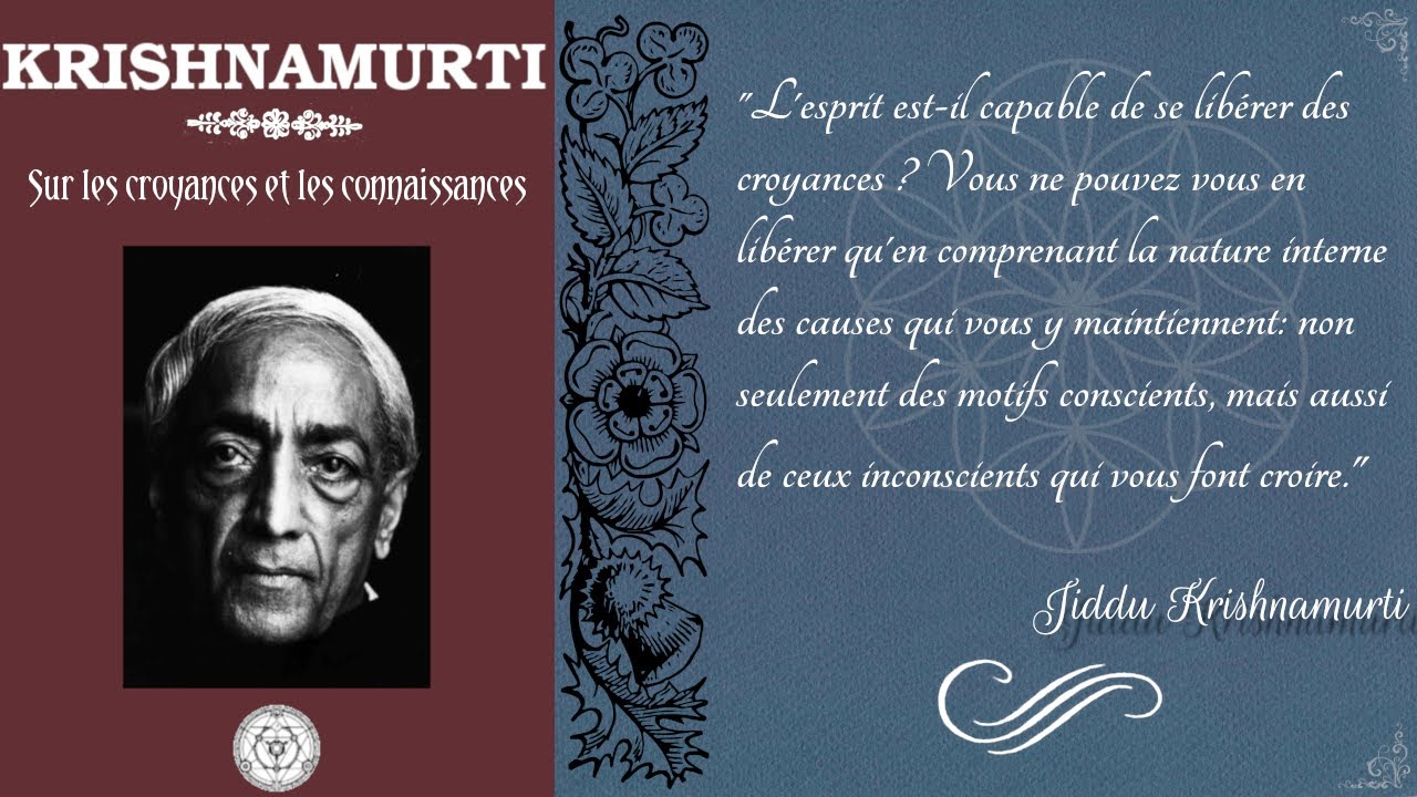 Jiddu Krishnamurti - Sur les croyances et les connaissances