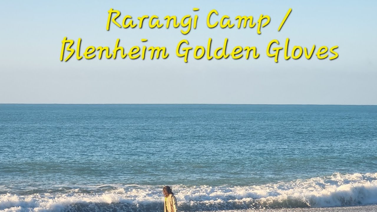 Blenheim trip to rarangi campsite for golden gloves 2025