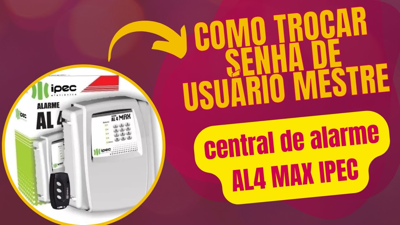 como trocar senha de usu&aacute;rio mestre da central de alarme AL4 MAX IPEC.