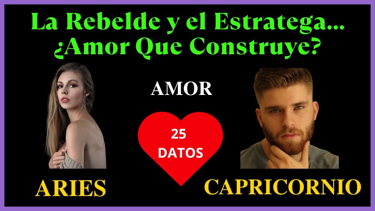 ARIES y CAPRICORNIO | La Rebelde y el Estratega... ¿Amor Que Construye?
