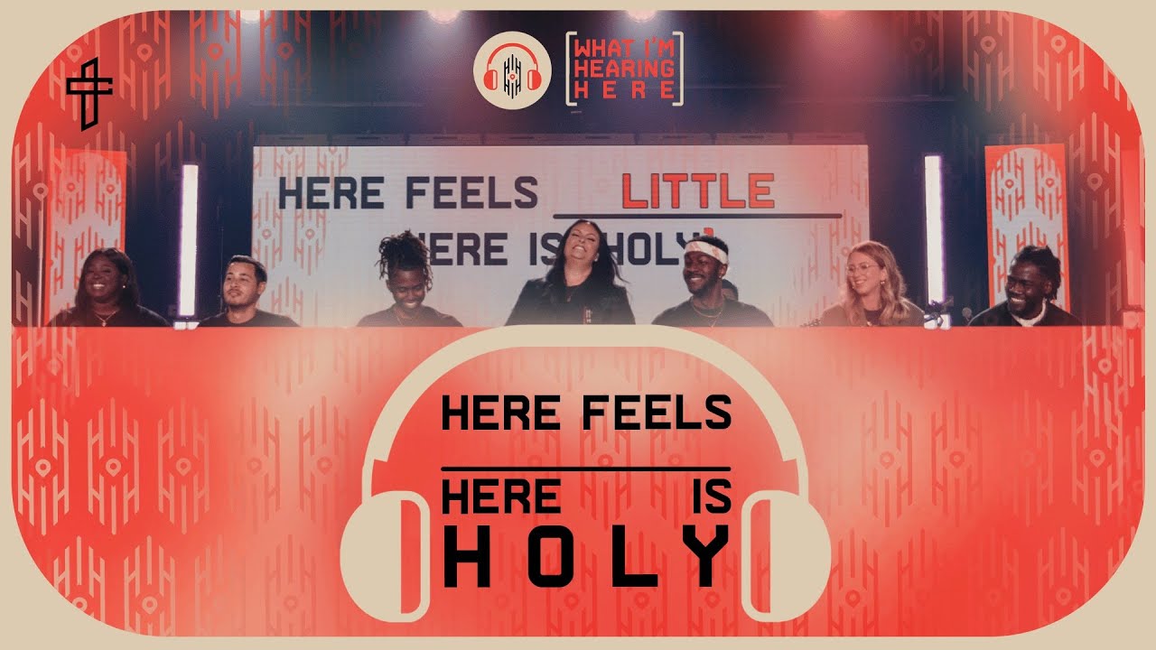 Here Feels _______, Here Is Holy // What I’m Hearing Here (Part 4) // 7N7