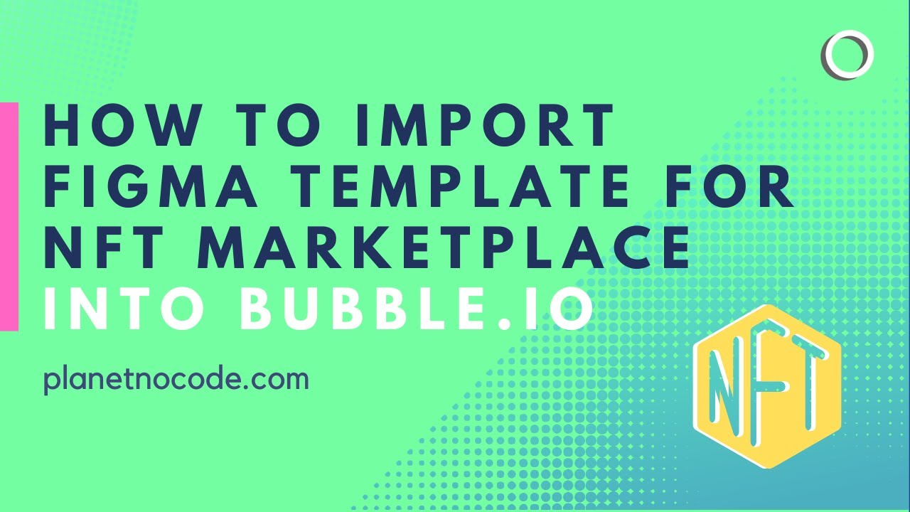 Make a NFT Marketplace using Bubble.io: Import Figma Template | Bubble Tutorials | Planetnocode.com