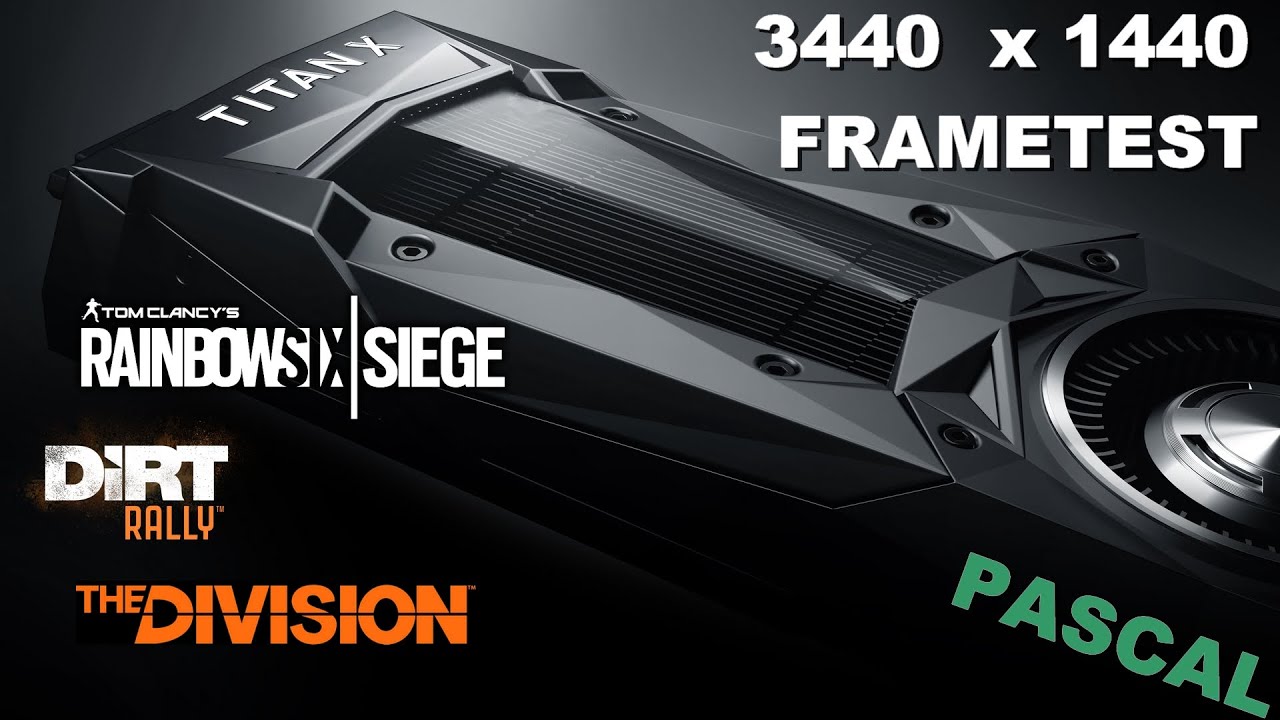 TITAN X PASCAL  |3440x1440| Framerate - R6 Siege, The Division, Dirt Rally