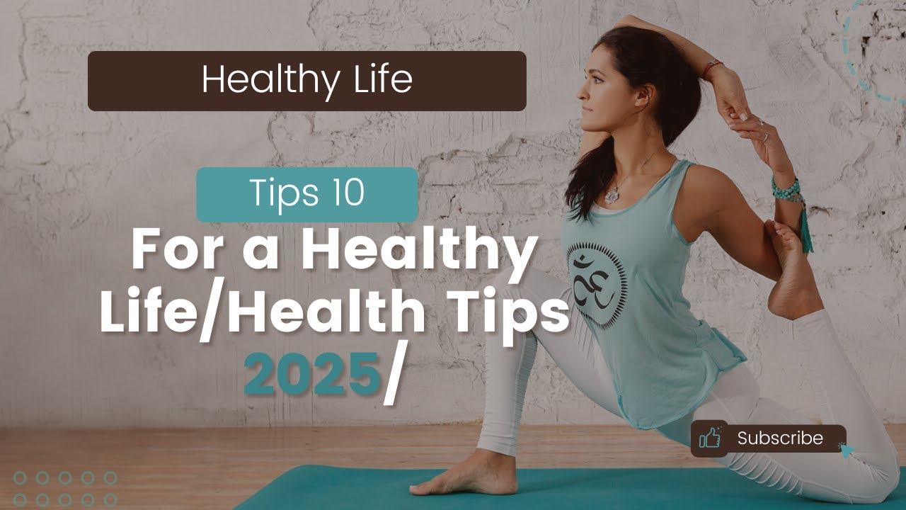 10 Tips for a Healthy Life  Health Tips 2025