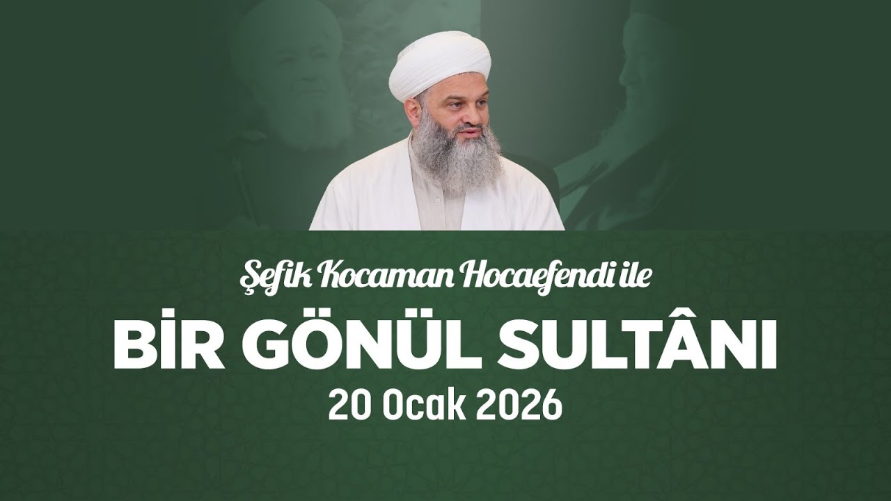 Şefik Kocaman Hocaefendi | Bir Gönül Sultânı | 20 Ocak 2026
