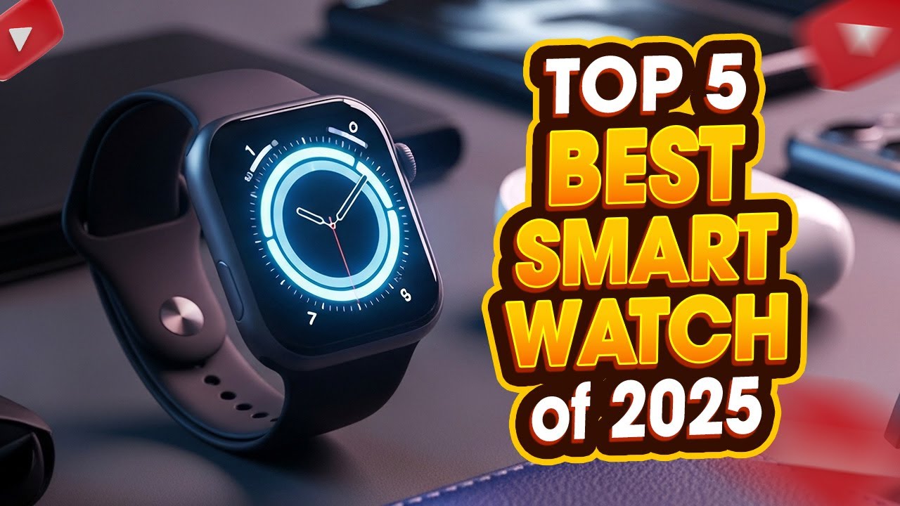 Top 5 Best Smartwatch of 2025